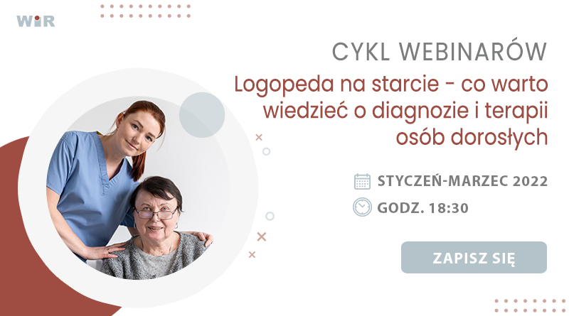 CYKL WEBINARÓW: Logopeda na starcie – co warto wiedzieć o diagnozie i terapii osób dorosłych – styczeń-marzec 2022