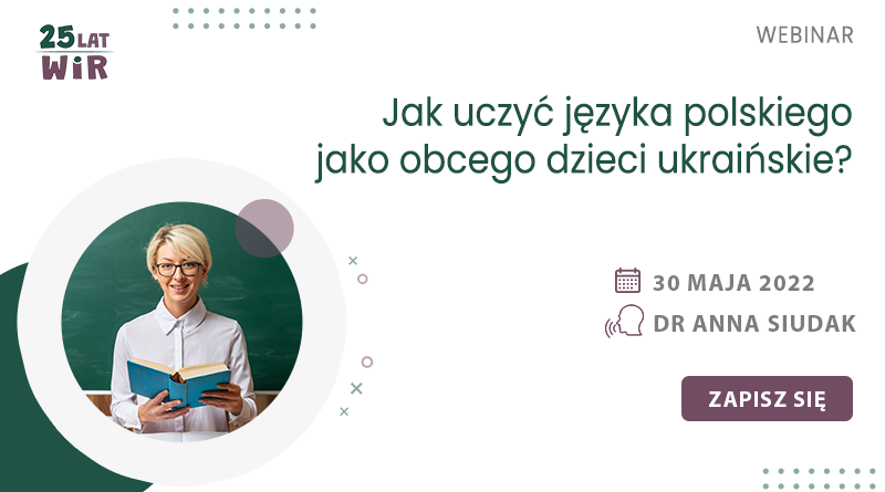 WEBINAR: Jak uczyć języka polskiego jako obcego dzieci ukraińskie? – 30.05.2022
