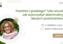 WEBINAR: Powtórka z polskiego? Tylko wizualnie! Jak wykorzystać sketchnoting na lekcjach powtórzeniowych – 9.06.2022