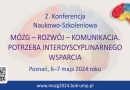 POLECAMY KONFERENCJĘ: Mózg – rozwój – komunikacja. Potrzeba interdyscyplinarnego wsparcia | Poznań, 6-7.05.2024