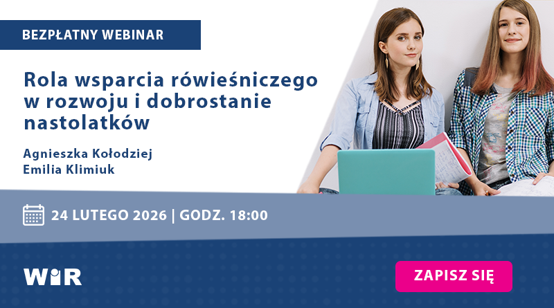 BEZPŁATNY WEBINAR: Rola wsparcia rówieśniczego w rozwoju i dobrostanie nastolatków | online, 24.02.2026