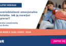 BEZPŁATNY WEBINAR: Odpowiedzialność emocjonalna nastolatka. Jak ją rozwijać i wspierać? | online, 26.03.2026