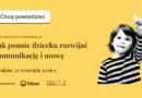 POLECAMY: Ogólnopolska konferencja o rozwoju mowy dziecka „Chcę powiedzieć” | Kraków, 12.09.2026